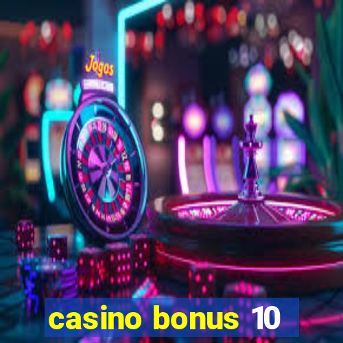 casino bonus 10