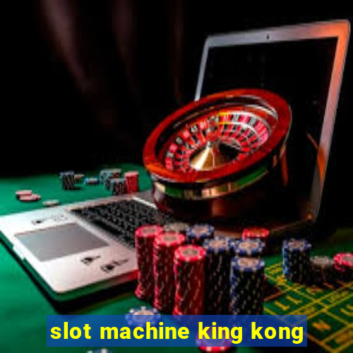 slot machine king kong