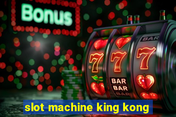 slot machine king kong