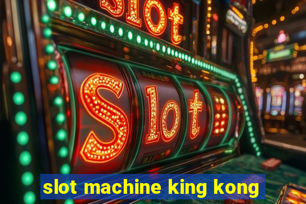 slot machine king kong