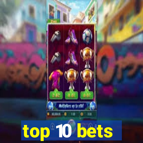 top 10 bets