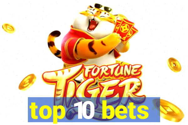 top 10 bets