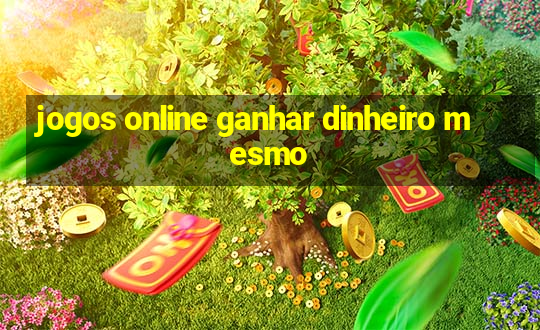 jogos online ganhar dinheiro mesmo