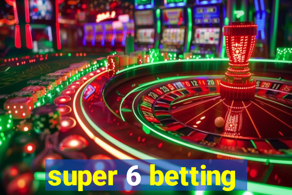 super 6 betting