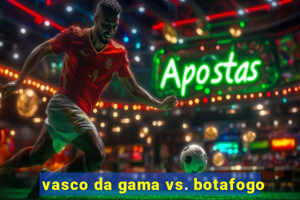 vasco da gama vs. botafogo