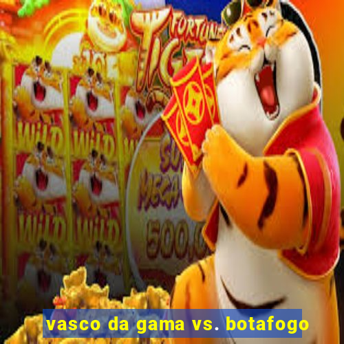 vasco da gama vs. botafogo