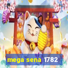 mega sena 1782