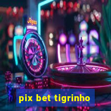 pix bet tigrinho