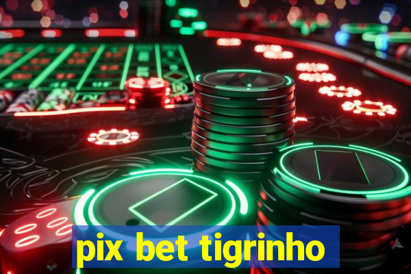 pix bet tigrinho