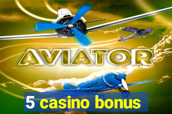 5 casino bonus