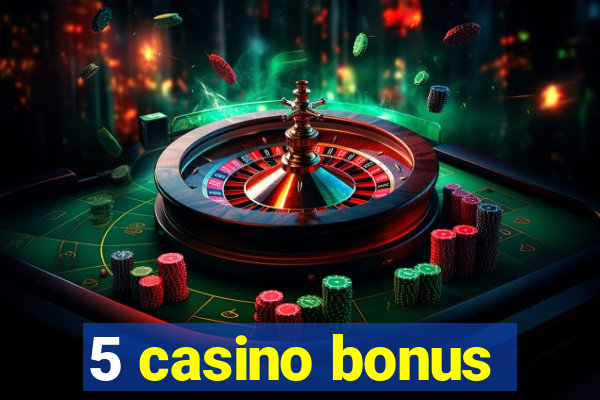 5 casino bonus