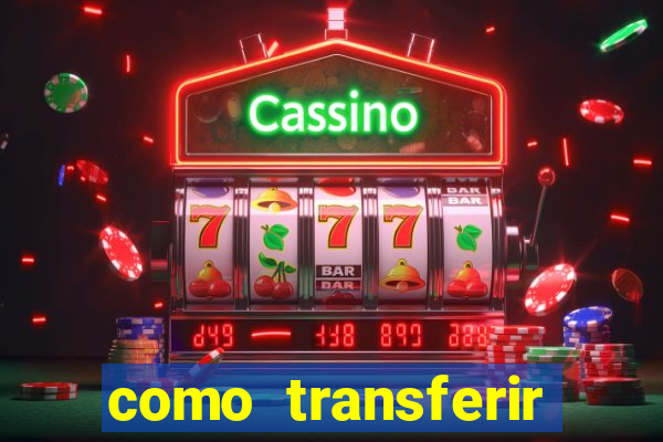 como transferir dinheiro do fortune tiger