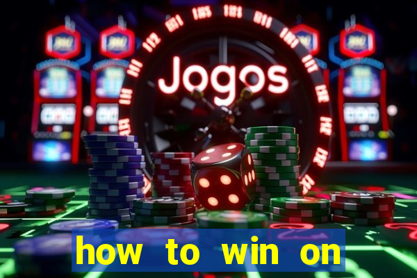 how to win on slot machines every time