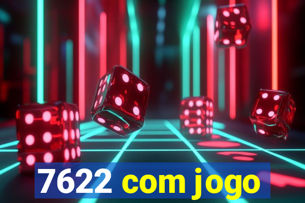 7622 com jogo