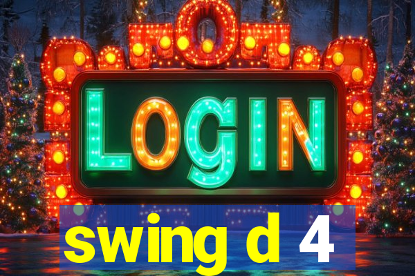 swing d 4