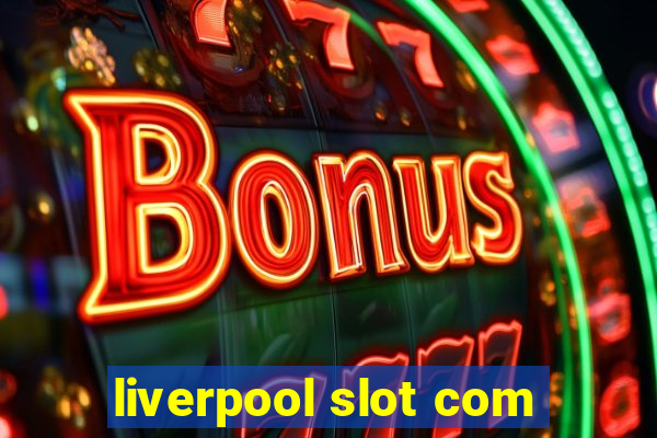 liverpool slot com