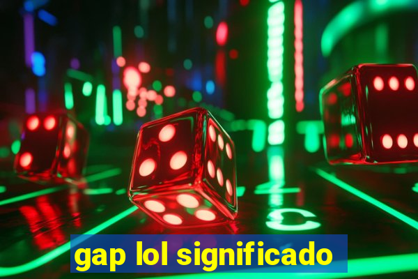 gap lol significado