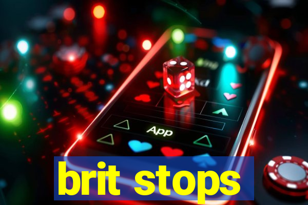 brit stops