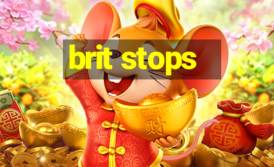 brit stops