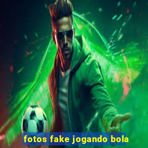 fotos fake jogando bola