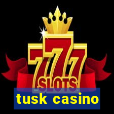 tusk casino