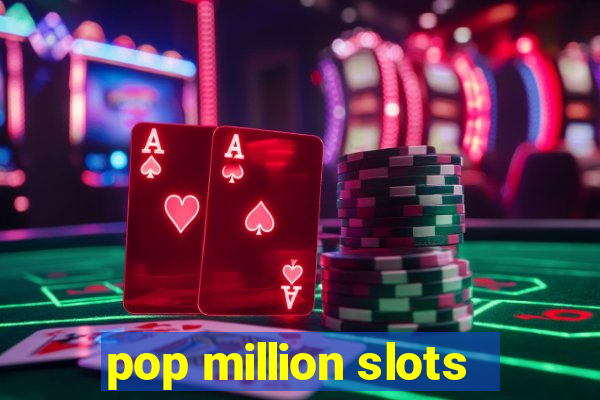 pop million slots