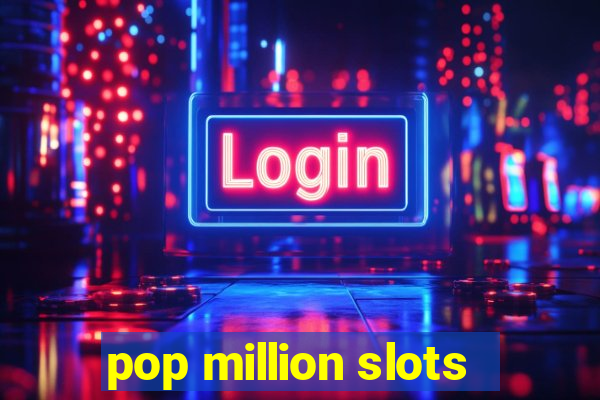 pop million slots