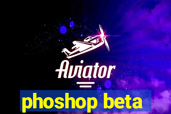 phoshop beta