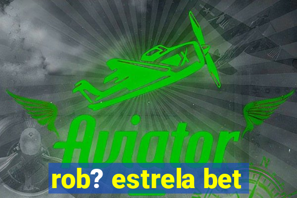 rob? estrela bet