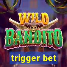 trigger bet