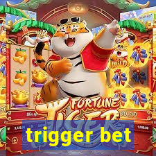 trigger bet