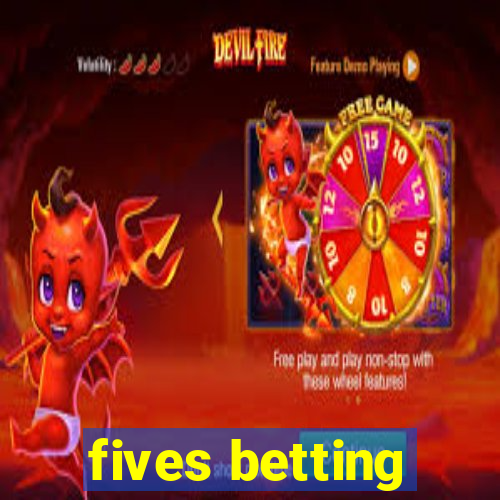 fives betting