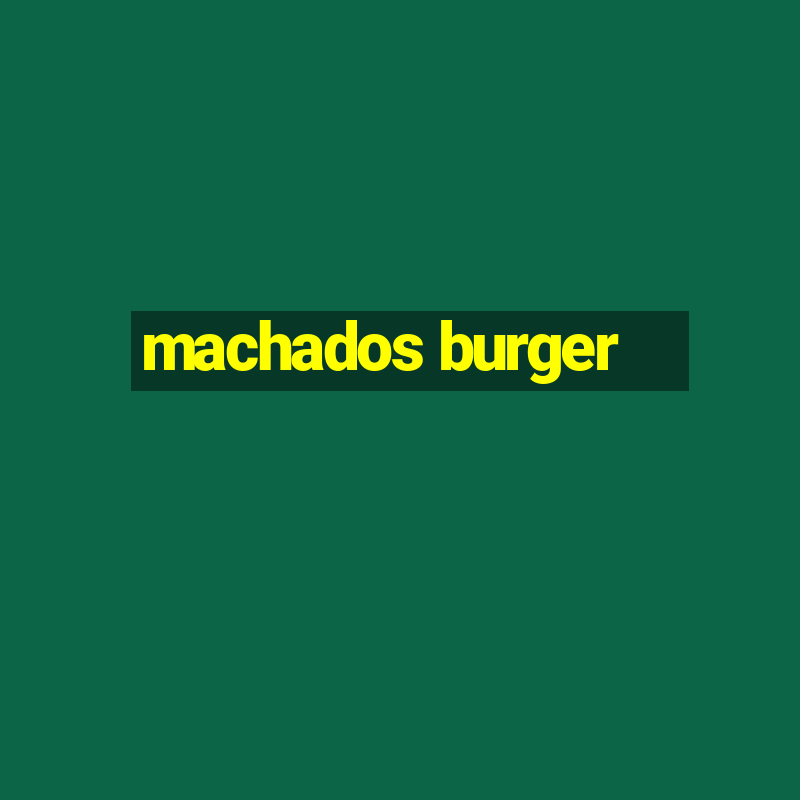 machados burger