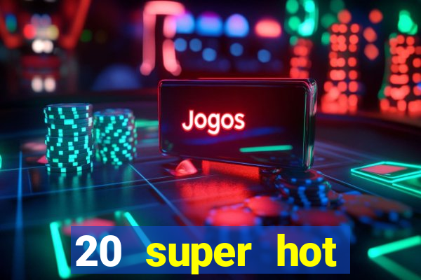 20 super hot casino game