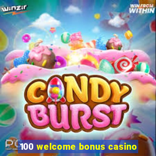 100 welcome bonus casino