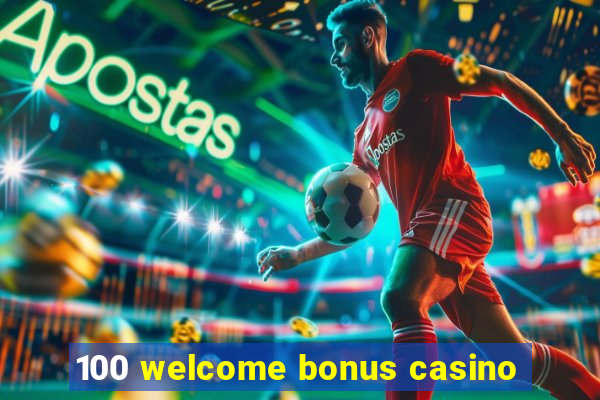 100 welcome bonus casino