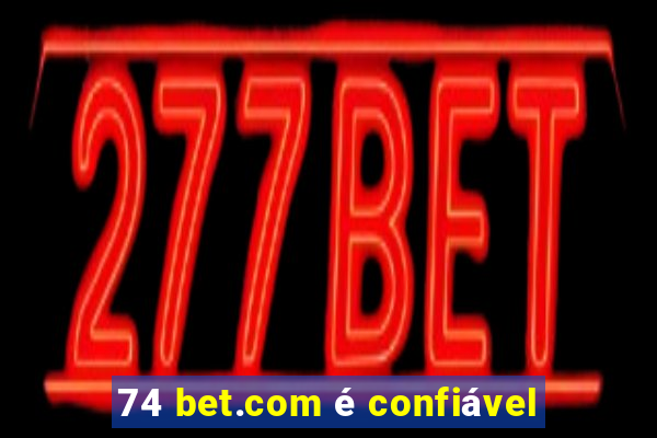 74 bet.com é confiável