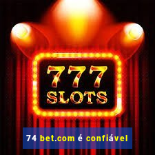 74 bet.com é confiável