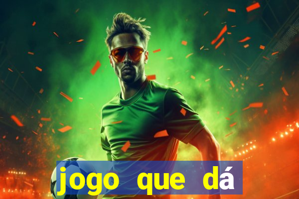 jogo que dá dinheiro real