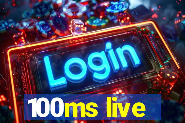 100ms live