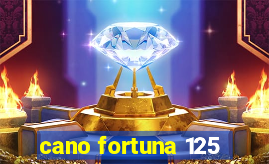 cano fortuna 125