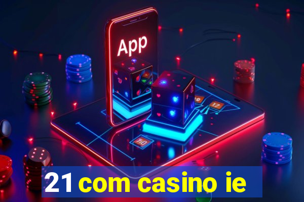 21 com casino ie