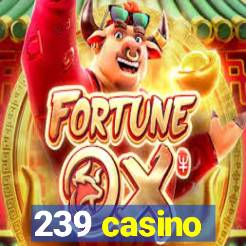 239 casino