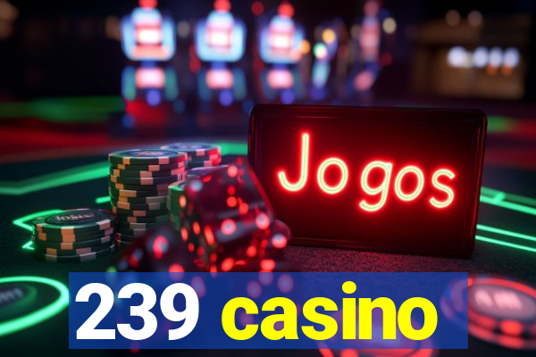 239 casino