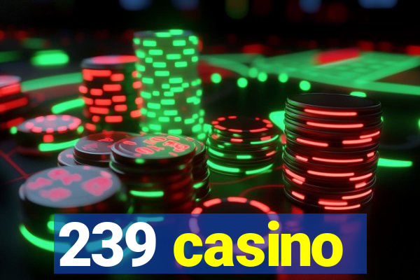 239 casino