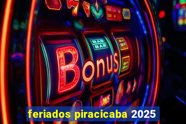 feriados piracicaba 2025