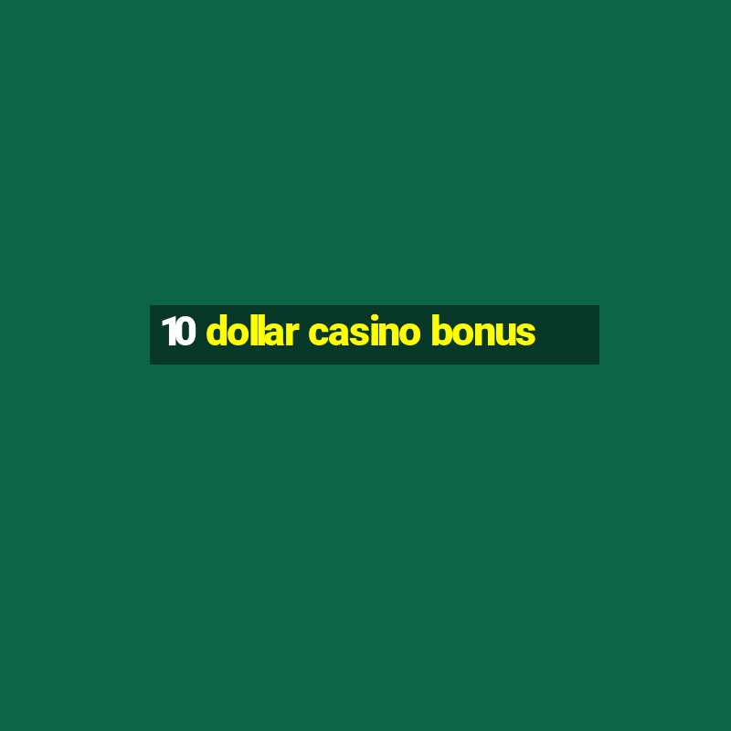 10 dollar casino bonus