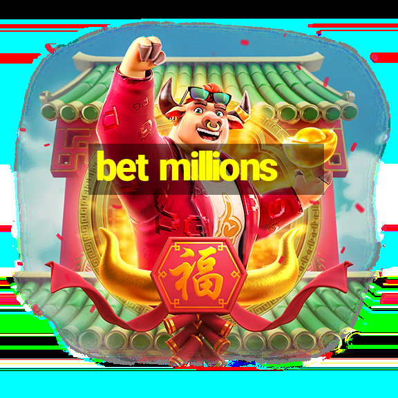 bet millions