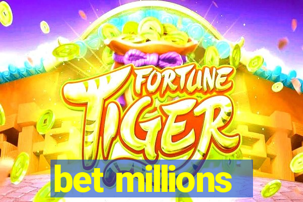 bet millions