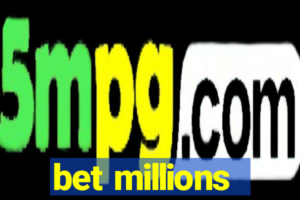 bet millions